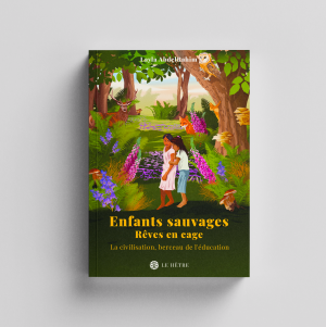 Enfants sauvages, rêves en cage : Civilisation et naissance de l&rsquo;éducation- Layla AbdelRahim