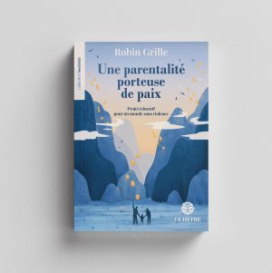 Une parentalité porteuse de paix : Projet éducatif pour un monde sans violence – Robin grille